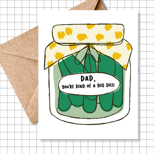Dad, You're Kind of a Big Dill Greeting Card